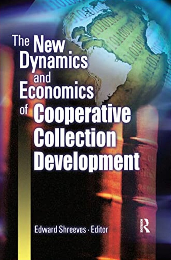 The New Dynamics And Economics Of Cooperative Collection Development-..
