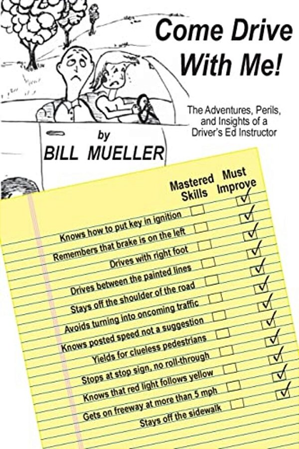 Come Drive With Me!: The Adventures, Perils, And Insights Of A Driver's Ed Instructor-..