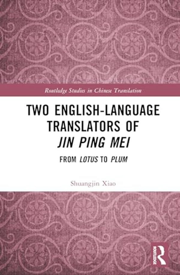 Two English-Language Translators Of Jin Ping Mei: From Lotus To Plum-..