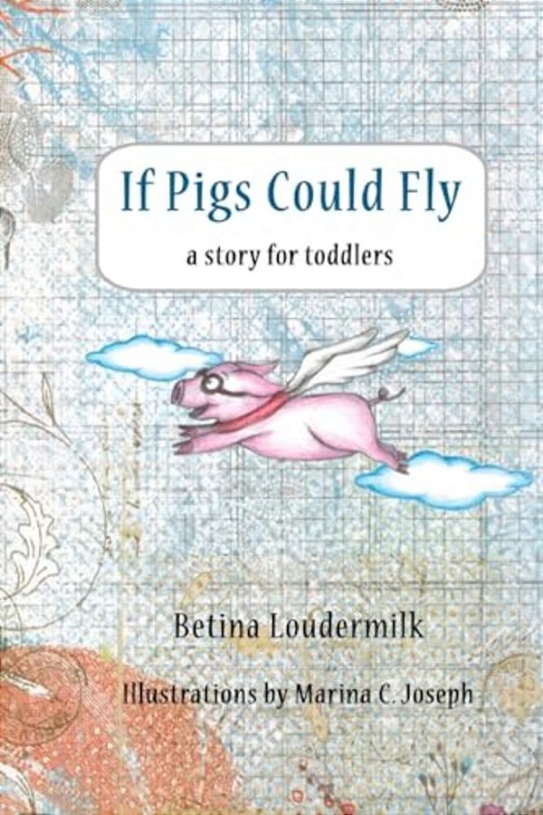 If Pigs Could Fly: A Story For Toddlers-..