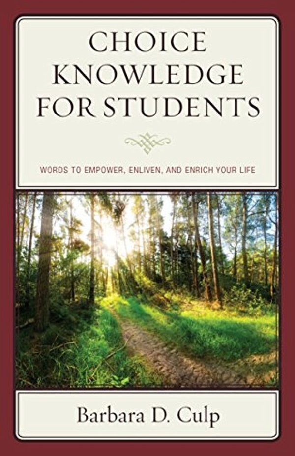 Choice Knowledge For Students: Words To Empower, Enliven, And Enrich Your Life-..