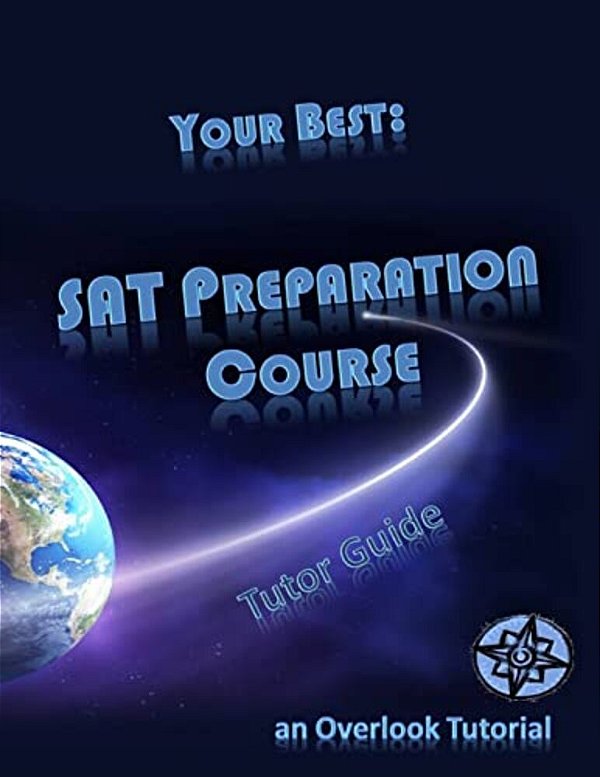 Your Best: Sat Preparation Course Tutor Guide: An Overlook Tutorial-..