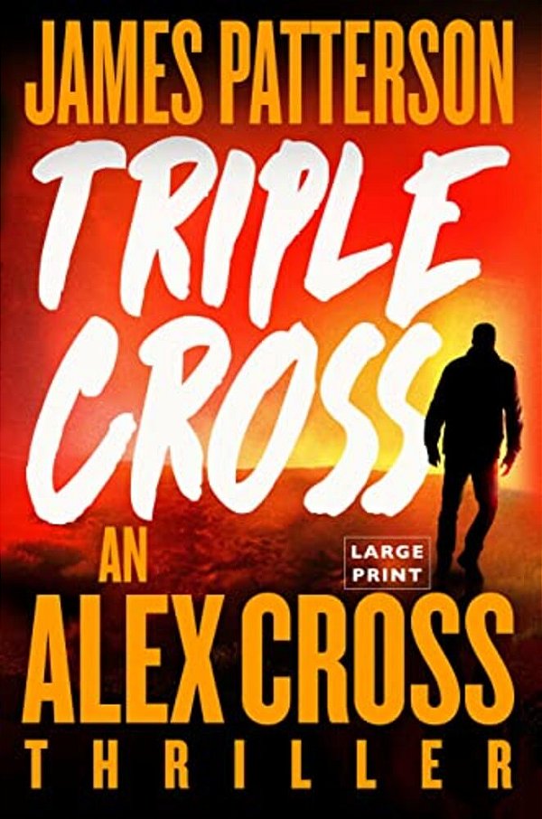 Triple Cross: An Alex Cross Thriller-..