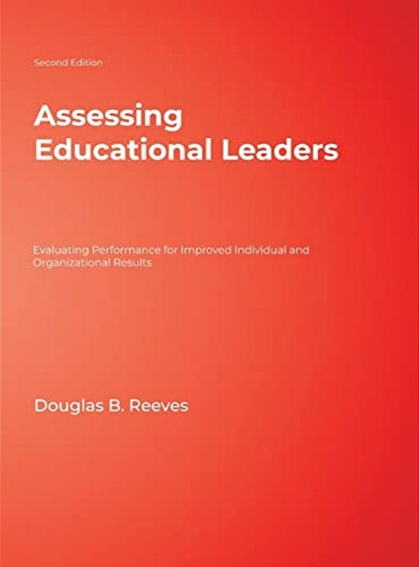 Assessing Educational Leaders: Evaluating Performance For Improved Individual And Organizational Results-..