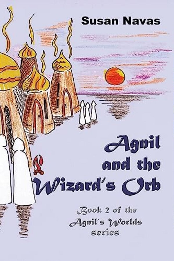 Agnil And The Wizard's Orb: Book 2 Of The Agnil's Worlds Series-..