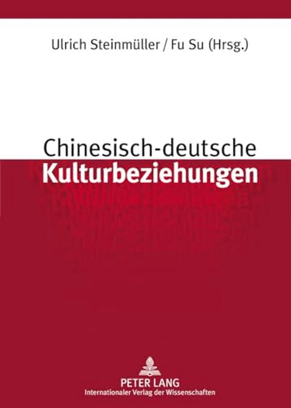 Chinesisch-Deutsche Kulturbeziehungen: Unter Mitarbeit Von Stefan Sklenka-..