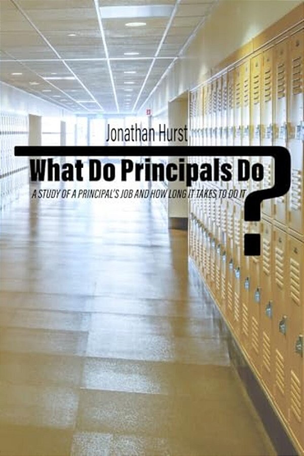What Do Principals Do?: A Study Of A Principal's Job And How Long It Takes To Do It-..