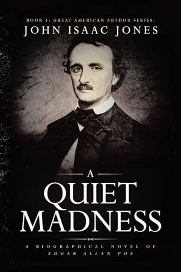 A Quiet Madness: A Biographical Novel Of Edgar Allan Poe-..