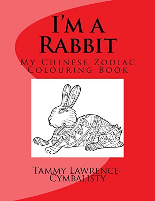 I'm A Rabbit: My Chinese Zodiac Colouring Book-..