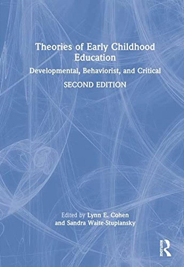 Theories Of Early Childhood Education: Developmental, Behaviorist, And Critical-..