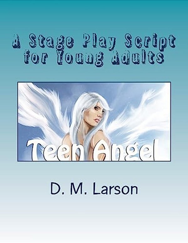 Teen Angel: Stage Play Script For Young Adult Actors-..