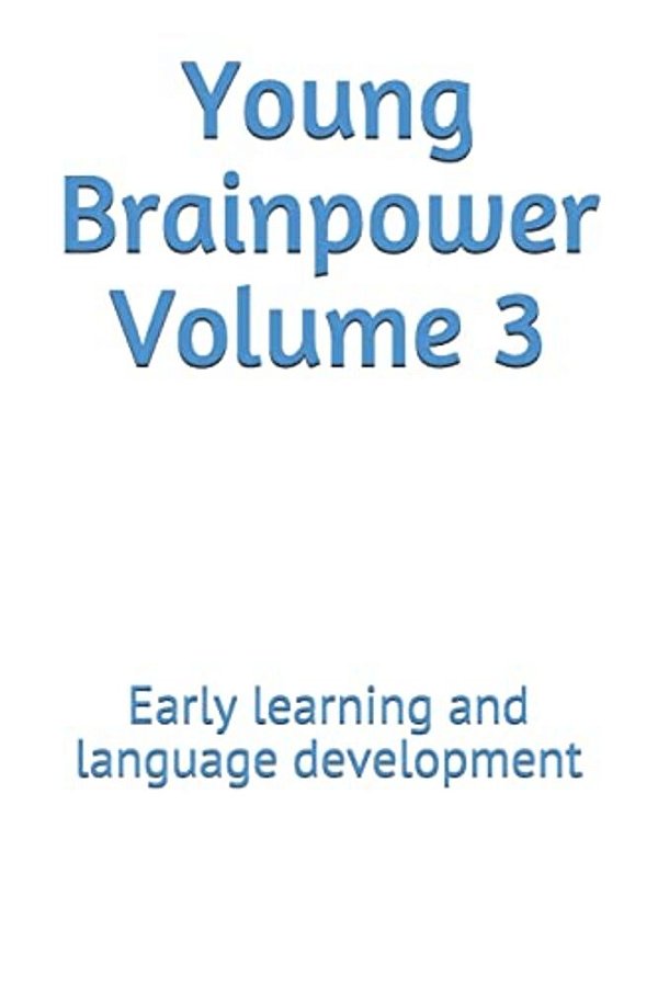 Young Brainpower Volume 3: Early Learning And Language Development-..