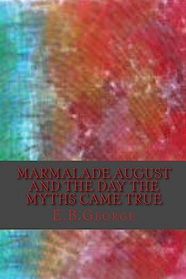 Marmalade August And The Day The Myths Came True-..