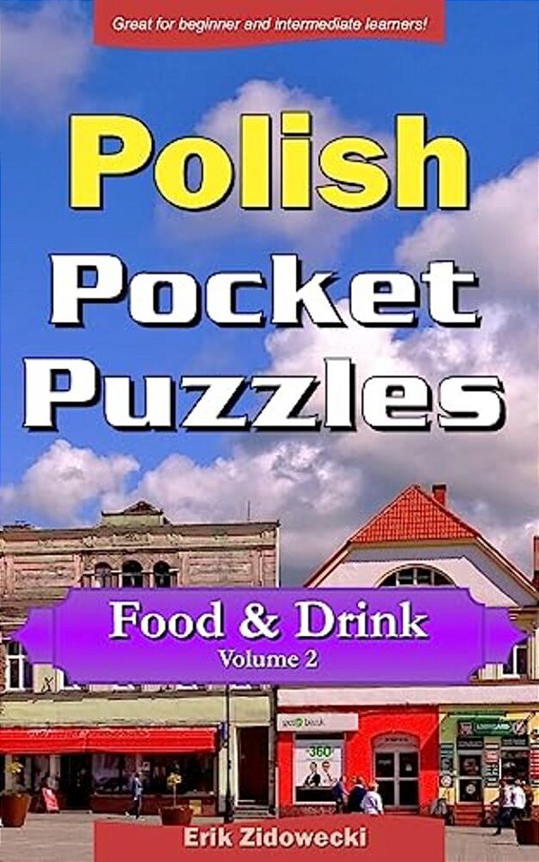 Polish Pocket Puzzles - Food & Drink - Volume 2: A Collection Of Puzzles And Quizzes To Aid Your Language Learning-..