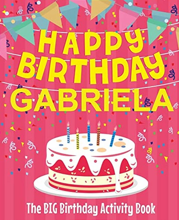 Happy Birthday Gabriela - The Big Birthday Activity Book: Personalized Children's Activity Book-..