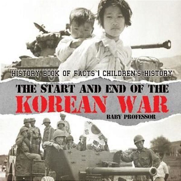 The Start And End Of The Korean War - History Book Of Facts Children's History-..