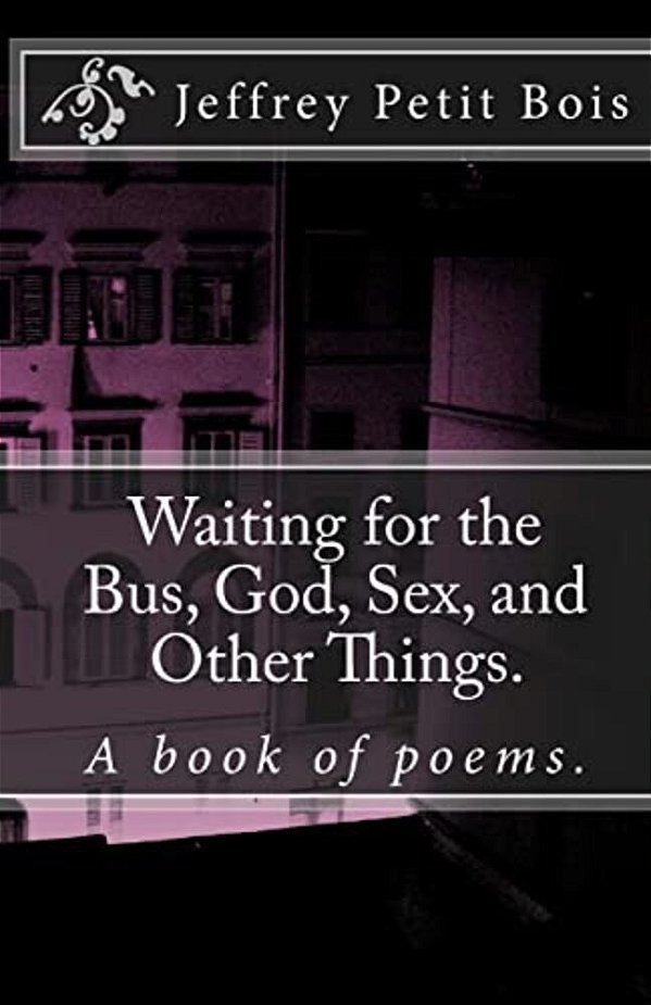 Waiting For The Bus, God, Sex, And Other Things. -..