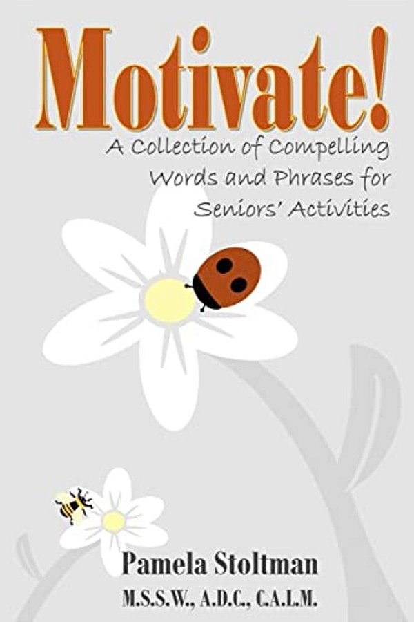Motivate!: A Collection Of Compelling Words And Phrases For Senior Activities-..