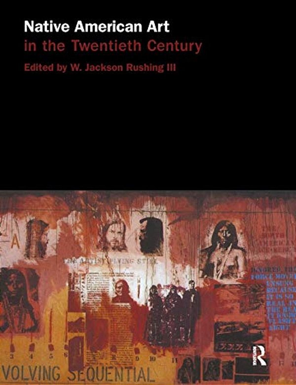 Native American Art In The Twentieth Century: Makers, Meanings, Histories-..