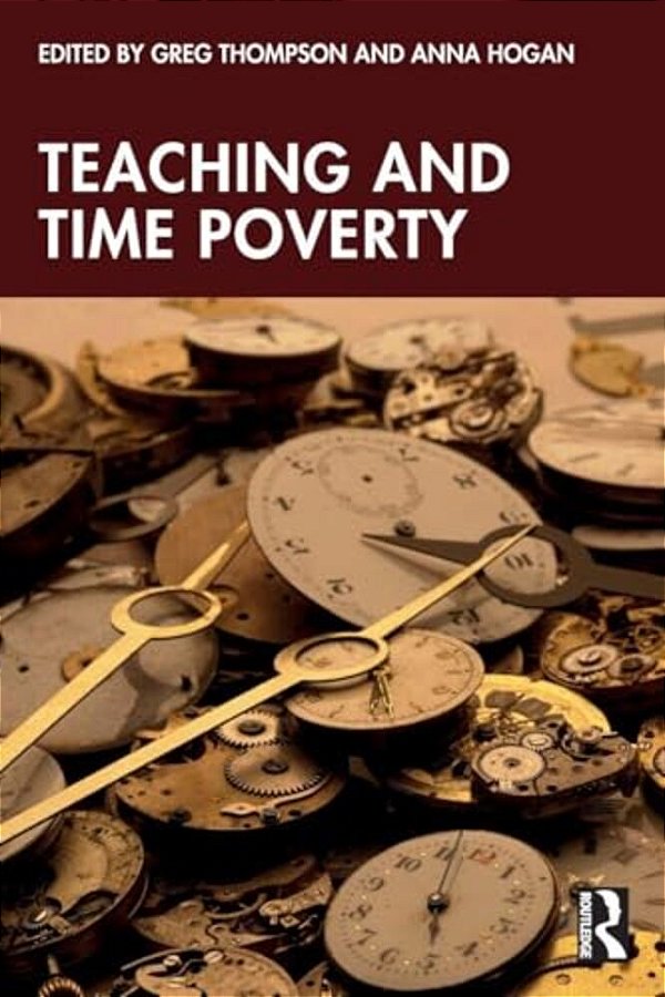 Teaching And Time Poverty: Understanding Workload And Work Intensification In Schools-..