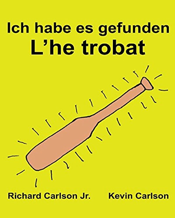 Ich Habe ES Gefunden L'He Trobat: Ein Bilderbuch Für Kinder Deutsch-Katalanisch (Zweisprachige Ausgabe) (Www. Rich. Center)-..