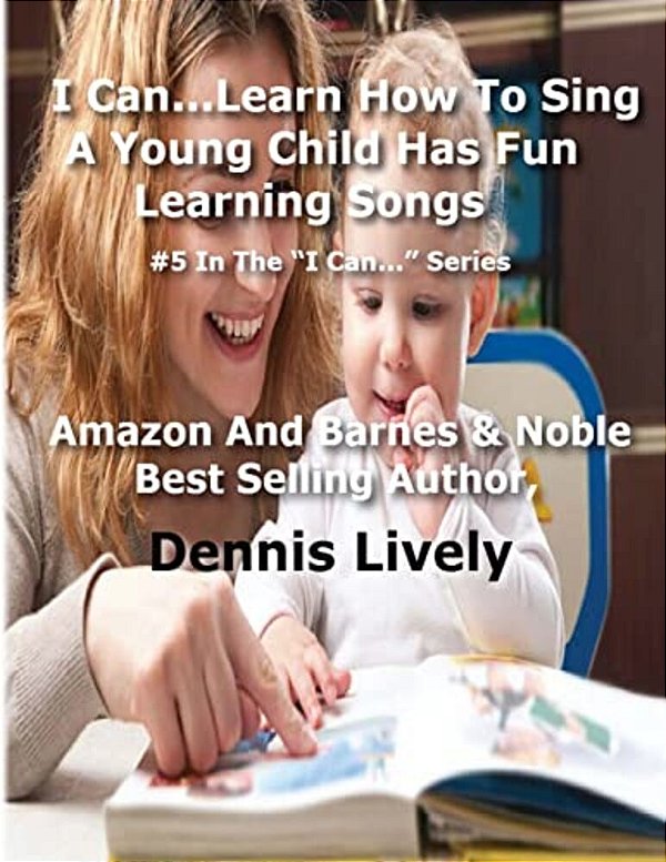 I Can... Learn How To Sing: A Young Child Has Fun Learning Songs: #5 In The? I Can...? Series-..