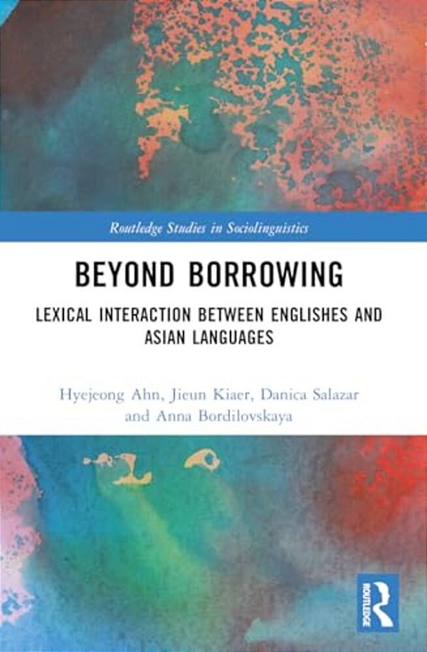 Beyond Borrowing: Lexical Interaction Between Englishes And Asian Languages-..
