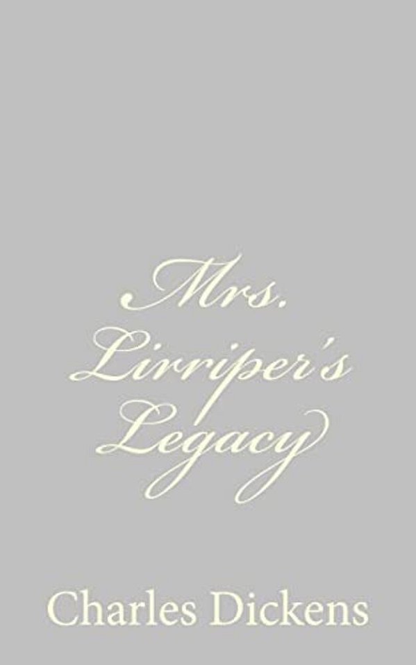 Mrs. Lirriper's Legacy-..