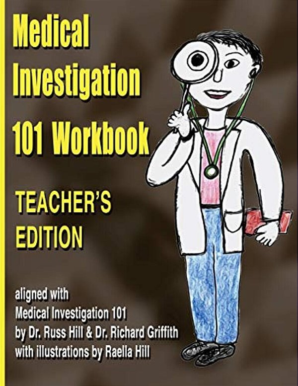 Medical Investigation 101 Workbook - Teacher's Edition: Teacher's Edition-..