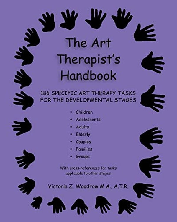 The Art Therapist's Handbook: 186 Specific Art Therapy Tasks For The Developmental Stages-..