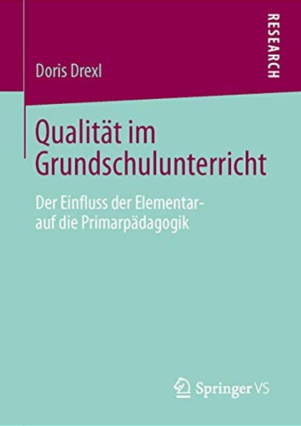 Qualität Im Grundschulunterricht: Der Einfluss Der Elementar- Auf Die Primarpädagogik-..