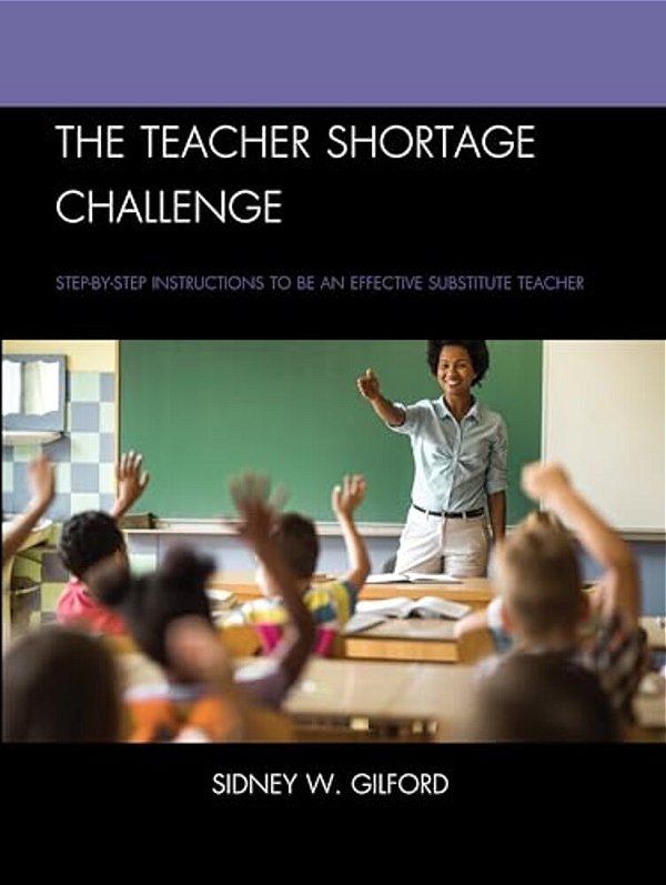Teacher Shortage Challenge: Step-By-step Instructions To Be An Effective Substitute Teacher-..