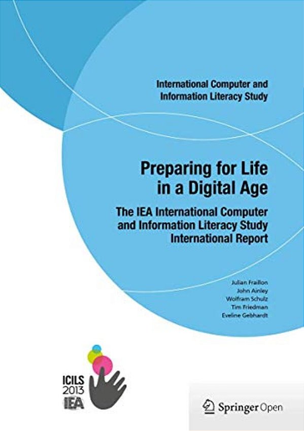Preparing For Life In A Digital Age: The Iea International Computer And Information Literacy Study International Report-..