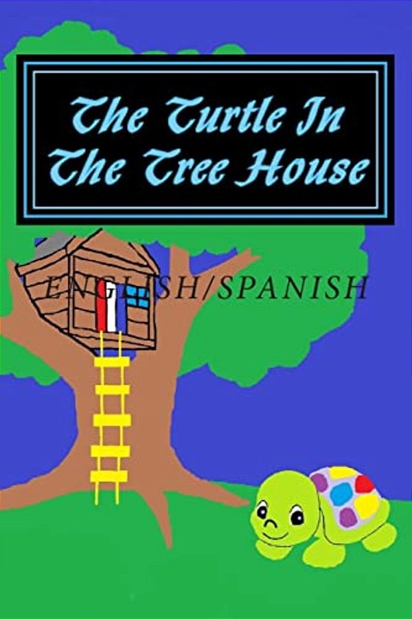 The Turtle In The Tree House: English/Spanish Edition-..