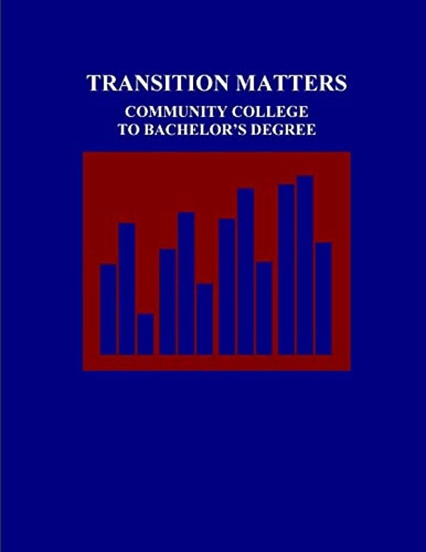 Transition Matters: Community College To Bachelor's Degree-..