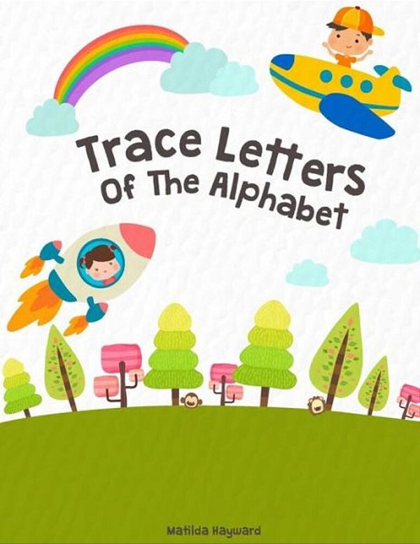 Trace Letters Of The Alphabet: Handwriting Printing Workbook (Pre-Kinder, Kindergarten)-..