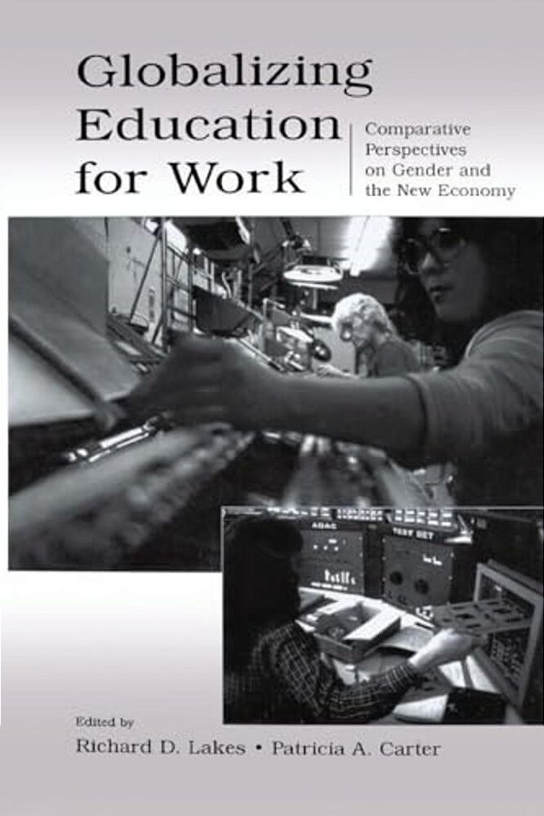 Globalizing Education For Work: Comparative Perspectives On Gender And The New Economy-..