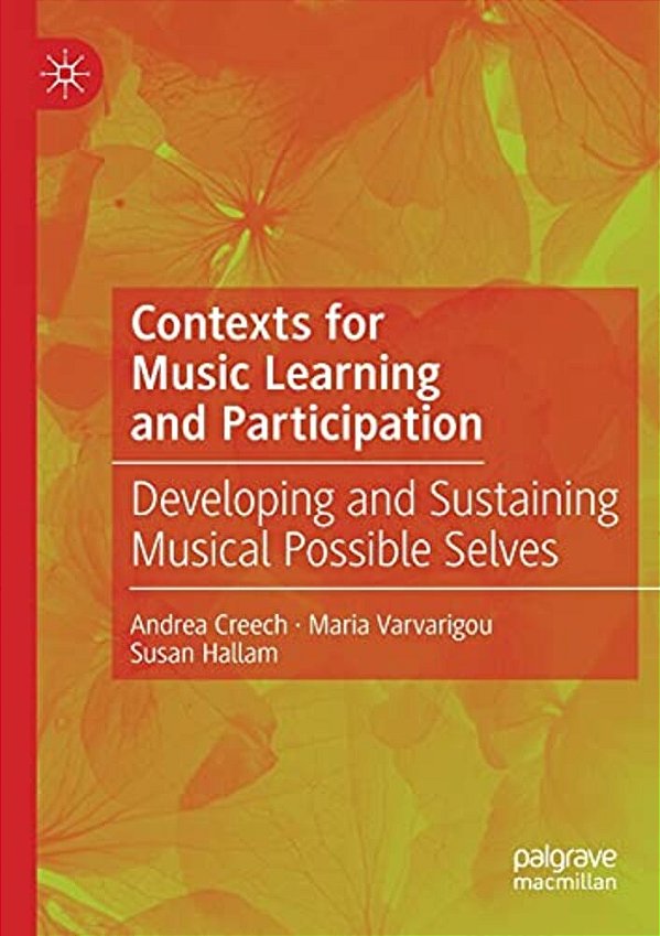 Contexts For Music Learning And Participation: Developing And Sustaining Musical Possible Selves-..