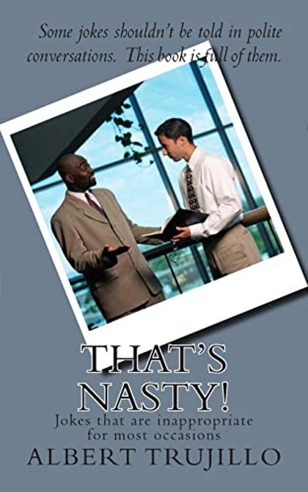 That's Nasty!: Jokes That Are Inappropriate For Most Occasions-..