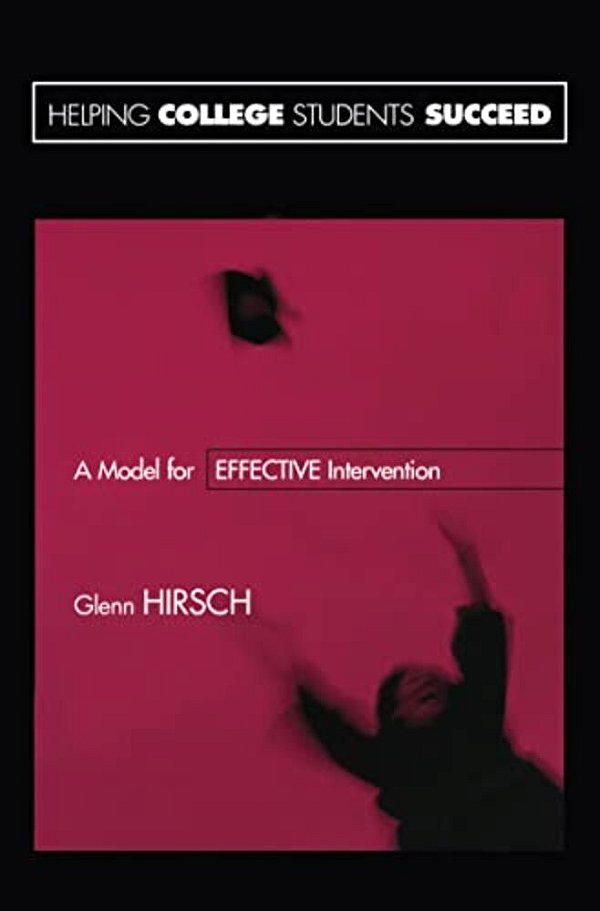 Helping College Students Succeed: A Model For Effective Intervention-..