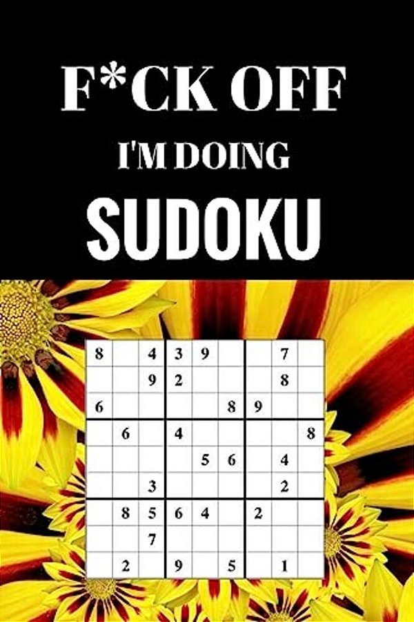 F*ck Off I'm Doing Sudoku: Relax And Do Some Sudoku-..