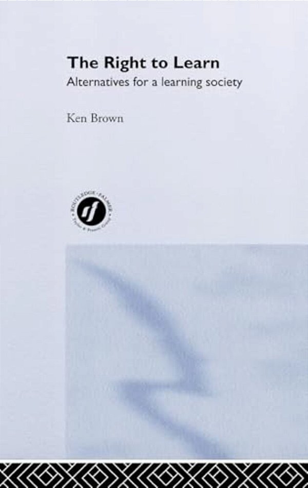 The Right To Learn: Alternatives For A Learning Society-..