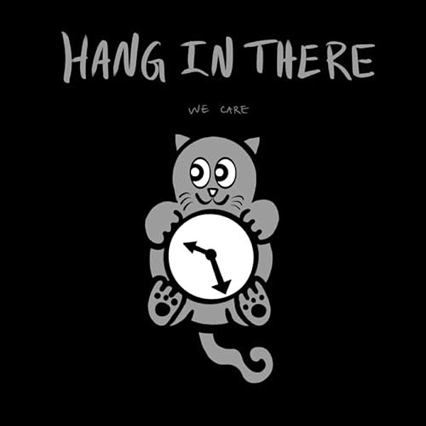 Hang In There, We Care-..