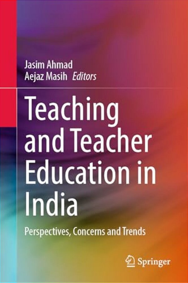 Teaching And Teacher Education In India: Perspectives, Concerns And Trends-..