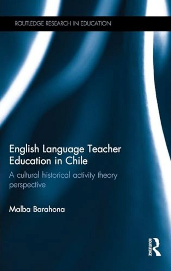 English Language Teacher Education In Chile: A Cultural Historical Activity Theory Perspective-..