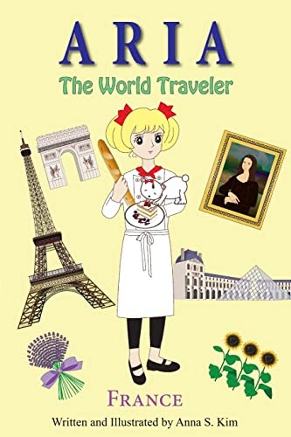 Aria The World Traveler: France: (Fun And Educational Children's Picture Book For Age 4-10 Years Old)-..