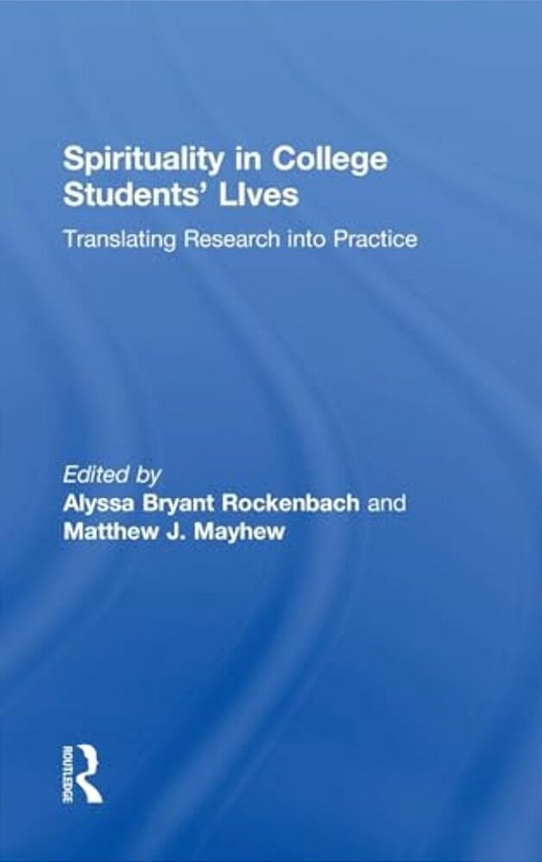 Spirituality In College Students' Lives: Translating Research Into Practice-..