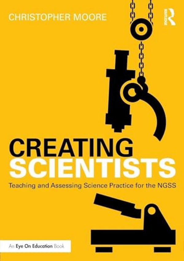 Creating Scientists: Teaching And Assessing Science Practice For The Ngss-..