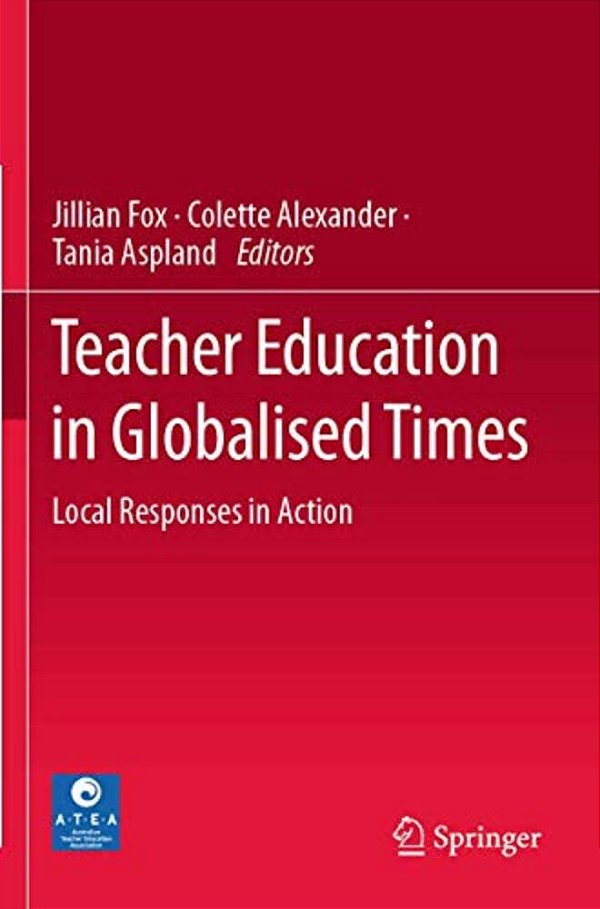 Teacher Education In Globalised Times: Local Responses In Action-..