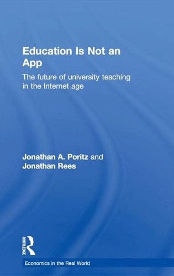 Education Is Not An App: The Future Of University Teaching In The Internet Age-..